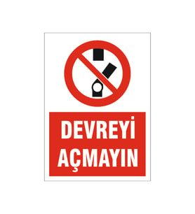 Devreyi açmayın, isg uyarı levhası