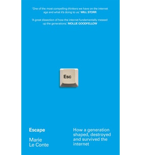 Escape: How A Generation Shaped, Destroyed And Survived The Internet