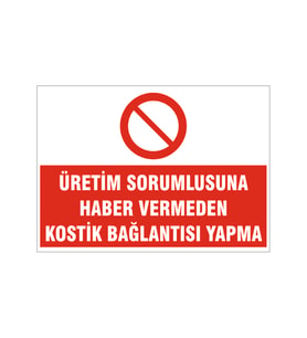 Üretim sorumlusuna haber vermeden kostik bağlantısı yapma, isg uyarı levhası