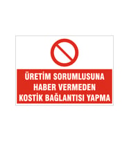 Üretim sorumlusuna haber vermeden kostik bağlantısı yapma, isg uyarı levhası