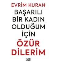 Başarılı Bir Kadın Olduğum İçin Özür Dilerim