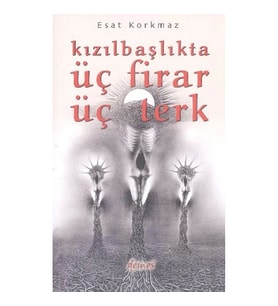 Kızılbaşlıkta Üç Firar Üç Terk