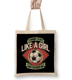 I Know I Play Like a Girl Try To Keep Up Soccer Bez Çanta Uzun Saplı