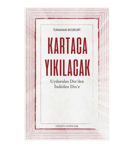 Kartaca Yıkılacak - Uydurulan Din'den İndirilen Din'e