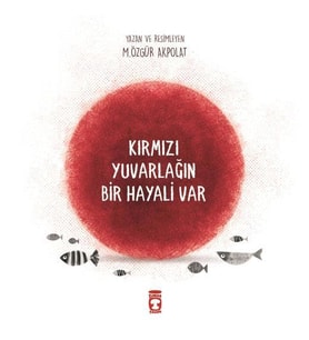 KIRMIZI YUVARLAĞIN BİR HAYALİ VAR - TİMAŞ ÇOCUK