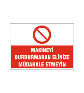 Makineyi durdurmadan elinizle müdahale etmeyin, isg uyarı levhası