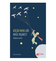 Küçük Prens Gibi Nasıl Yaşarız?