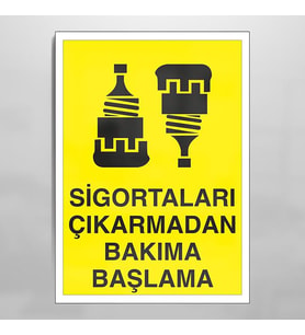 Sigortaları Çıkarmadan Bakıma Başlama Uyarı Levhası 40x60cm (Karışık)