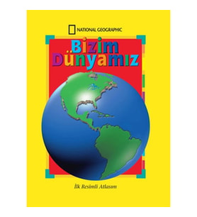 National Geographic Bizim Dünyamız - İlk Resimli Atlasım
