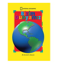 National Geographic Bizim Dünyamız - İlk Resimli Atlasım