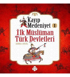 Kayıp Medeniyet - 1- İlk Müslüman Türk Devletleri