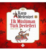 Kayıp Medeniyet - 1- İlk Müslüman Türk Devletleri