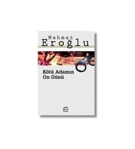 Kötü Adamın On Günü Mehmet Eroğlu - Mehmet Eroğlu - İletişim Yayınevi