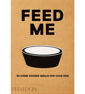 Feed Me: 50 Home Cooked Meals For Your Dog (Krem)