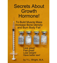 Secrets About Growth Hormone To Build Muscle Mass, Increase Bone Density, And Burn Body Fat!