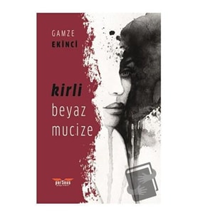 Kirli Beyaz Mucize / Perseus Yayınevi / Gamze Ekinci