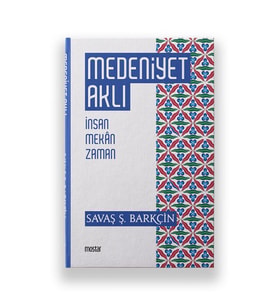 Medeniyet Aklı - İnsan Mekan Zaman