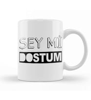 Şey Mi Dostum Kupa Bardak Porselen