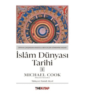 İslâm Dünyası Tarihi 1 - Ortaya Çıkışından Anadolu Beylikleri Dönemine Kadar