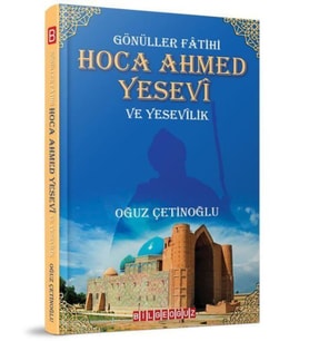 Gönüller Fatihi Hoca Ahmed Yesevi ve Yesevilik