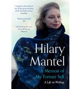 A Memoir Of My Former Self: The Magnificent Final Book From The Bestselling Author Of The Wolf Hall