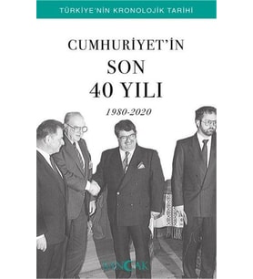 Cumhuriyetin Son 40 Yılı (1980-2020) - Türkiye’nin Kronolojik Tarihi