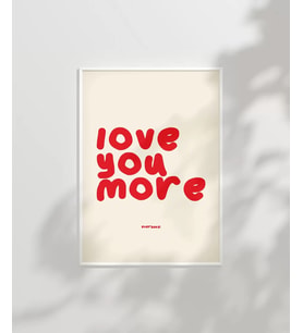 Çerçevesiz Poster Love You More Everyday Eğlenceli Tipografik