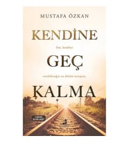 KENDİNE GEÇ KALMA