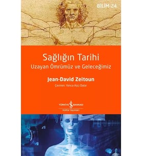 Sağlığın Tarihi – Uzayan Ömrümüz ve Geleceğimiz - Jean-David Zeitoun