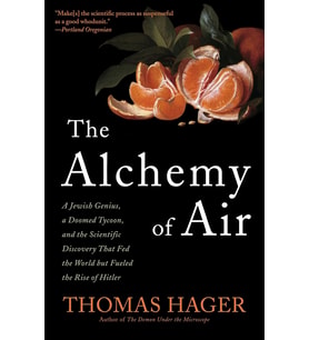 The Alchemy Of Air: A Jewish Genius, A Doomed Tycoon, And The Scientific Discovery That Fed The Worl