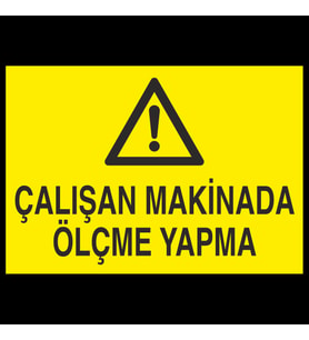 Çalışan Makinada Ölçme Yapma Uyarı Levhası 30x40cm (Karışık)