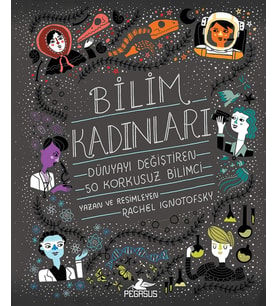 Bilim Kadınları (Ciltli): Dünyayı Değiştiren 50 Korkusuz Bilimci
