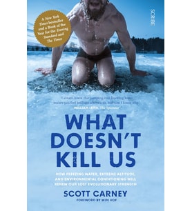 What Doesn'T Kill Us: The Bestselling Guide To Transforming Your Body By Unlocking Your Lost Evoluti