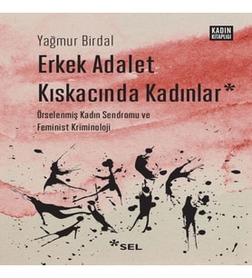 Erkek Adalet Kıskacında Kadınlar: Örselenmiş Kadın Sendromu ve Feminist Kriminoloji