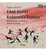 Erkek Adalet Kıskacında Kadınlar: Örselenmiş Kadın Sendromu ve Feminist Kriminoloji