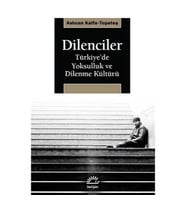 Dilenciler: Türkiye'de Yoksulluk ve Dilenme Kültürü