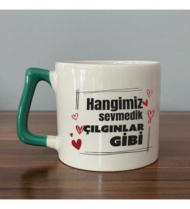 Hangimiz Sevmedik Çılgınlar Gibi Baskılı Yeşil Kulplu D Kupa