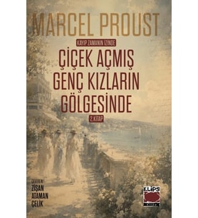 Kayıp Zamanın İzinde Çiçek Açmış Genç Kızların Gölgesinde 2. Kitap