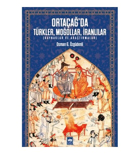 Ortaçağ’da Türkler, Moğollar, İranlılar - Kaynaklar ve Araştırmalar