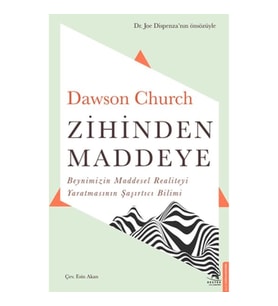 Zihinden Maddeye - Beynimizin Maddesel Realiteyi Yaratmasının Şaşırtıcı Bilimi