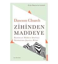 Zihinden Maddeye - Beynimizin Maddesel Realiteyi Yaratmasının Şaşırtıcı Bilimi