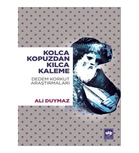 Kolca Kopuzdan Kılca Kaleme - Dedem Korkut Araştırmaları