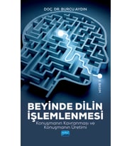 BEYİNDE DİLİN İŞLEMLENMESİ - Konuşmanın Kavranması ve Konuşmanın Üretimi