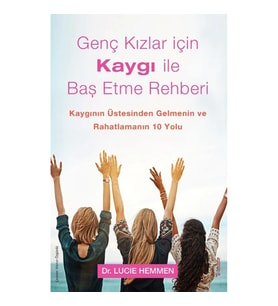 Genç Kızlar için Kaygı ile Baş Etme Rehberi