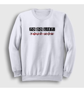 Presmono Unisex Beyaz To Do List Your Mom Sweatshirt 432989tt (Beyaz)