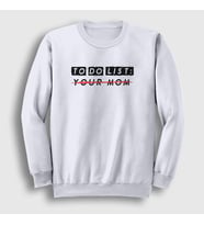 Presmono Unisex Beyaz To Do List Your Mom Sweatshirt 432989tt (Beyaz)