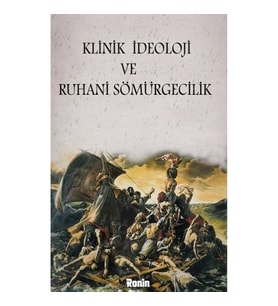 Klinik İdeoloji Ve Ruhani Sömürgecilik