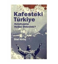 Kafesteki Türkiye; Hıristiyanlar Neden Öldürüldü ? - Sibel Hürtaş