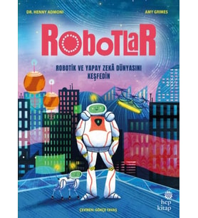 Robotlar: Robotik ve Yapay Zekâ Dünyasını Keşfedin