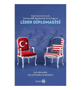 Soğuk Savaş Sonrasında Türkiye - Abd İlişkilerinde Orta Doğu Ve Lider Diplomasisi
